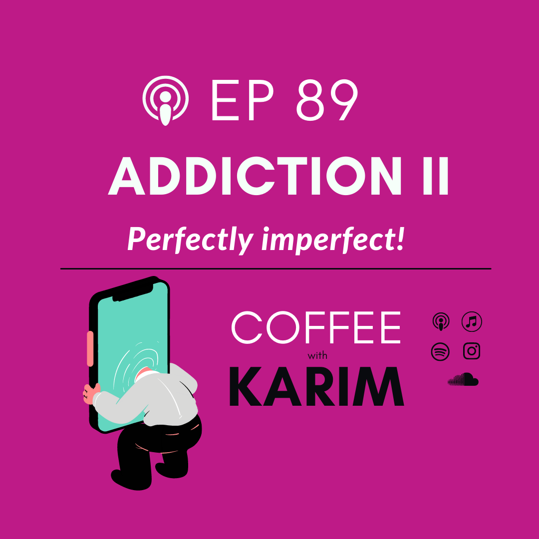 Ep 89 Addiction II - Perfectly imperfect.