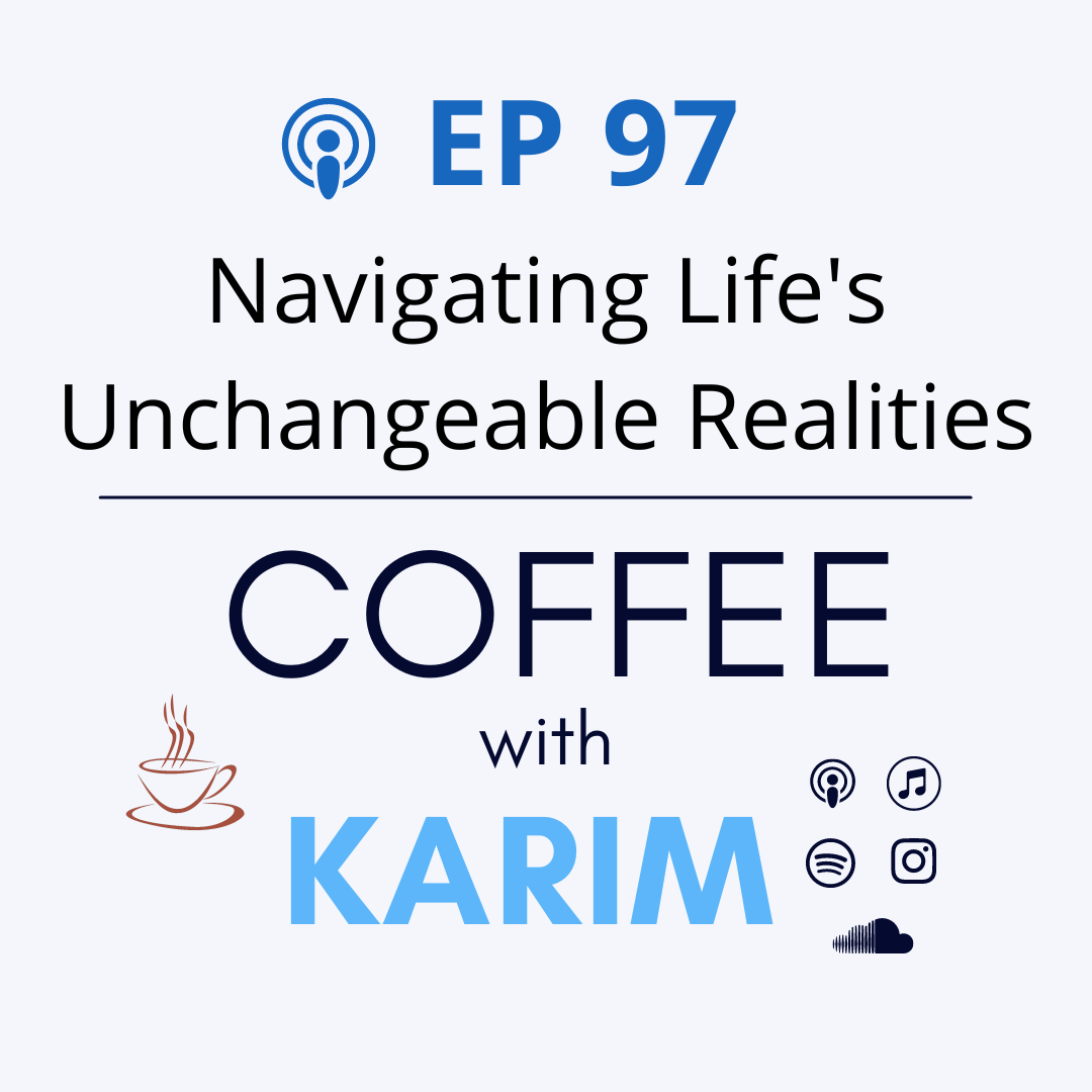 ep 97 Navigating Life's Unchangeable Realities