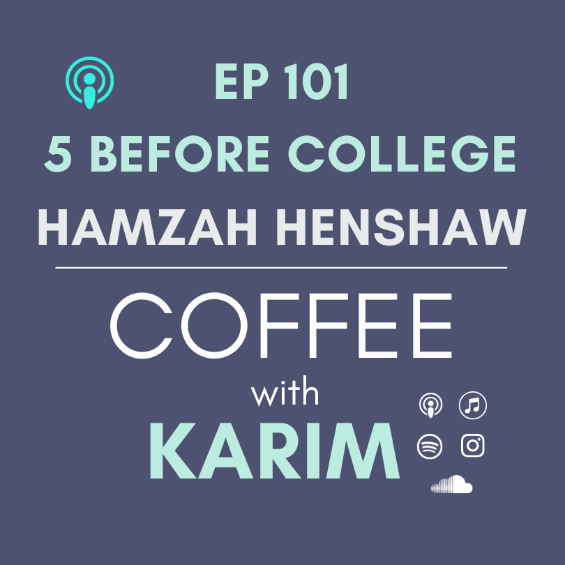 ep 101 Five Before College with Hamza Henshaw